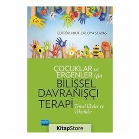 Çocuklar ve Ergenler İçin Bilişsel Davranışçı Terapi - Arzu Aydın, Oya Sorias, Serap Tekinsav Sütçü