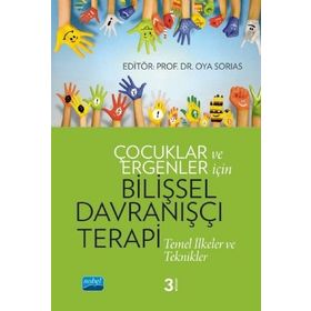 Çocuklar ve Ergenler İçin Bilişsel Davranışçı Terapi - Arzu Aydın, Oya Sorias, Serap Tekinsav Sütçü