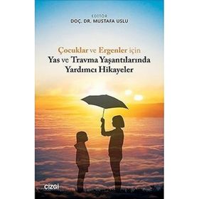 Çocuklar ve Ergenler İçin Yas ve Travma Yaşantılarında Yardımcı Hikayeler - Mustafa Uslu