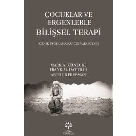Çocuklar ve Ergenlerle Bilişsel Terapi - Arthur Freeman Mark A. Reinecke Frank M. Dattilio