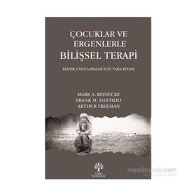 Çocuklar ve Ergenlerle Bilişsel Terapi - Arthur Freeman Mark A. Reinecke Frank M. Dattilio