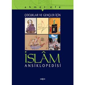 ÇOCUKLAR VE GENÇLER İÇİN İSLAM ANSIKLOPEDISI - AHMET EFE