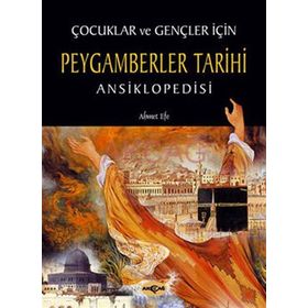 ÇOCUKLAR VE GENÇLER İÇİN PEYGAMBERLER TARIHI ANSIKLOPEDISI - AHMET EFE