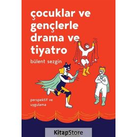 Çocuklar Ve Gençlerle Drama Ve Tiyatro Bülent Sezgin Bgst Yayınları