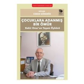 Çocuklara Adanmış Bir Ömür Bekir Onur'un Yaşam Öyküsü - Ceren Güneröz