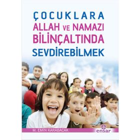 Çocuklara Allah ve Namazı Bilinçaltında Sevdirebilmek - Mehmet Emin Karabacak