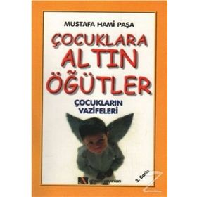 ÇOCUKLARA ALTIN ÖĞÜTLER ÇOCUKLARIN VAZIFELERI - MUSTAFA HAMI PAŞA