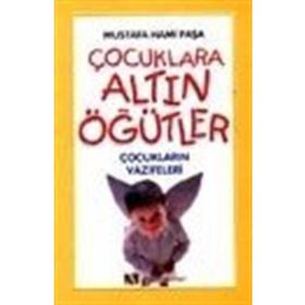 ÇOCUKLARA ALTIN ÖĞÜTLER ÇOCUKLARIN VAZIFELERI - MUSTAFA HAMI PAŞA