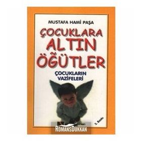 ÇOCUKLARA ALTIN ÖĞÜTLER ÇOCUKLARIN VAZIFELERI - MUSTAFA HAMI PAŞA