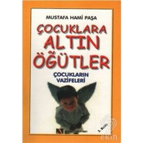 ÇOCUKLARA ALTIN ÖĞÜTLER ÇOCUKLARIN VAZIFELERI - MUSTAFA HAMI PAŞA