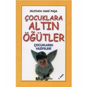 ÇOCUKLARA ALTIN ÖĞÜTLER ÇOCUKLARIN VAZIFELERI - MUSTAFA HAMI PAŞA