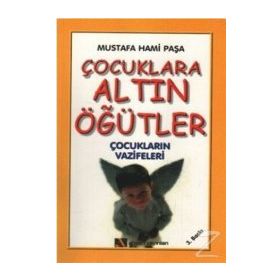 ÇOCUKLARA ALTIN ÖĞÜTLER ÇOCUKLARIN VAZIFELERI - MUSTAFA HAMI PAŞA
