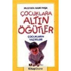 ÇOCUKLARA ALTIN ÖĞÜTLER ÇOCUKLARIN VAZIFELERI - MUSTAFA HAMI PAŞA