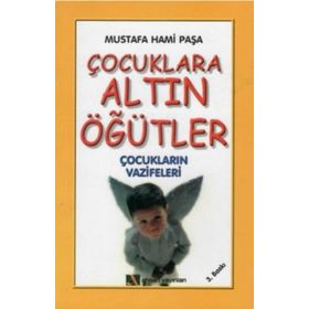 ÇOCUKLARA ALTIN ÖĞÜTLER ÇOCUKLARIN VAZIFELERI - MUSTAFA HAMI PAŞA
