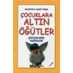 ÇOCUKLARA ALTIN ÖĞÜTLER ÇOCUKLARIN VAZIFELERI - MUSTAFA HAMI PAŞA