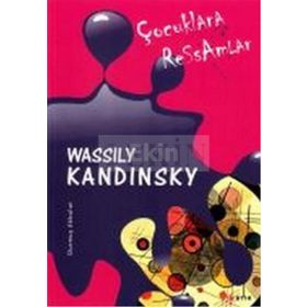 ÇOCUKLARA RESSAMLAR WASSILY KANDINSKY - DURMUŞ AKBULUT