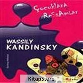 ÇOCUKLARA RESSAMLAR WASSILY KANDINSKY - DURMUŞ AKBULUT