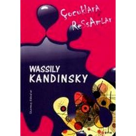 ÇOCUKLARA RESSAMLAR WASSILY KANDINSKY - DURMUŞ AKBULUT