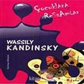 ÇOCUKLARA RESSAMLAR WASSILY KANDINSKY - DURMUŞ AKBULUT