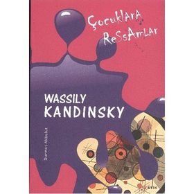 ÇOCUKLARA RESSAMLAR WASSILY KANDINSKY - DURMUŞ AKBULUT