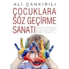 ÇOCUKLARA SÖZ GEÇİRME SANATI SINIRLENMEDEN, CEZA VERMEDEN, BAĞIRMADAN... - ALI ÇANKIRILI