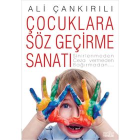 ÇOCUKLARA SÖZ GEÇİRME SANATI SINIRLENMEDEN, CEZA VERMEDEN, BAĞIRMADAN... - ALI ÇANKIRILI
