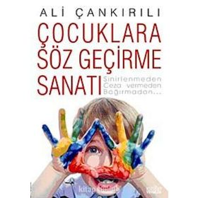 ÇOCUKLARA SÖZ GEÇİRME SANATI SINIRLENMEDEN, CEZA VERMEDEN, BAĞIRMADAN... - ALI ÇANKIRILI
