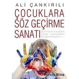 ÇOCUKLARA SÖZ GEÇİRME SANATI SINIRLENMEDEN, CEZA VERMEDEN, BAĞIRMADAN... - ALI ÇANKIRILI