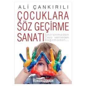 ÇOCUKLARA SÖZ GEÇİRME SANATI SINIRLENMEDEN, CEZA VERMEDEN, BAĞIRMADAN... - ALI ÇANKIRILI