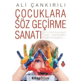ÇOCUKLARA SÖZ GEÇİRME SANATI SINIRLENMEDEN, CEZA VERMEDEN, BAĞIRMADAN... - ALI ÇANKIRILI