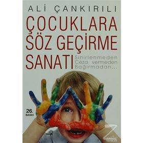 ÇOCUKLARA SÖZ GEÇİRME SANATI SINIRLENMEDEN, CEZA VERMEDEN, BAĞIRMADAN... - ALI ÇANKIRILI