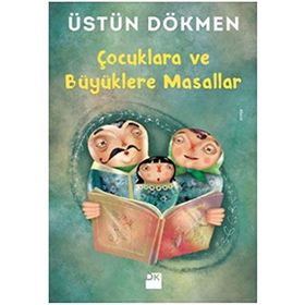 Çocuklara ve Büyüklere Masallar - Üstün Dökmen