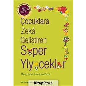 ÇOCUKLARA ZEKA GELİŞTİREN SÜPER YIYECEKLER MIDEYI DOLDURMAYI BIRAKIN, BEYNI BESLEMEYE BAŞLAYIN - AMITABH PANDIT;MINNIE PANDIT