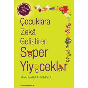 ÇOCUKLARA ZEKA GELİŞTİREN SÜPER YIYECEKLER MIDEYI DOLDURMAYI BIRAKIN, BEYNI BESLEMEYE BAŞLAYIN - AMITABH PANDIT;MINNIE PANDIT