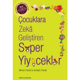 ÇOCUKLARA ZEKA GELİŞTİREN SÜPER YIYECEKLER MIDEYI DOLDURMAYI BIRAKIN, BEYNI BESLEMEYE BAŞLAYIN - AMITABH PANDIT;MINNIE PANDIT