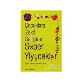 ÇOCUKLARA ZEKA GELİŞTİREN SÜPER YIYECEKLER MIDEYI DOLDURMAYI BIRAKIN, BEYNI BESLEMEYE BAŞLAYIN - AMITABH PANDIT;MINNIE PANDIT