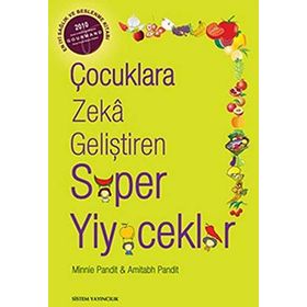 ÇOCUKLARA ZEKA GELİŞTİREN SÜPER YIYECEKLER MIDEYI DOLDURMAYI BIRAKIN, BEYNI BESLEMEYE BAŞLAYIN - AMITABH PANDIT;MINNIE PANDIT