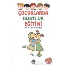 Çocuklarda Dostluk Eğitimi - Yener Özen