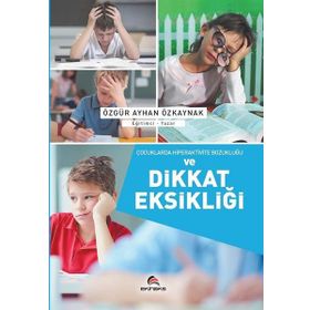 Çocuklarda Hiperaktivite Bozukluğu ve Dikkat Eksikliği - Özgür Ayhan Özkaynak