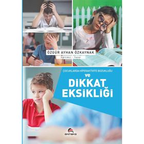 Çocuklarda Hiperaktivite Bozukluğu ve Dikkat Eksikliği - Özgür Ayhan Özkaynak