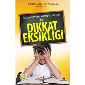 Çocuklarda Hiperaktivite Bozukluğu ve Dikkat Eksikliği - Özgür Ayhan Özkaynak