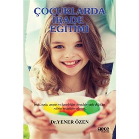 Çocuklarda İrade Eğitimi - Yener Özen