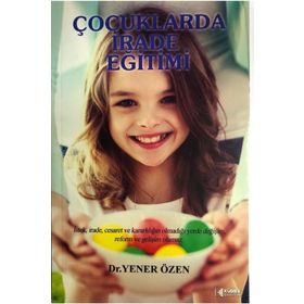 Çocuklarda İrade Eğitimi - Yener Özen