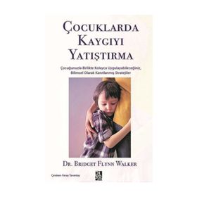 Çocuklarda Kaygıyı Yatıştırma - Bridget Flynn Walker