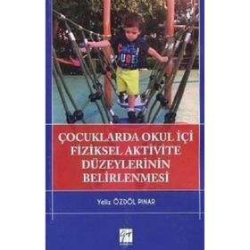 Çocuklarda Okul İçi Fiziksel Aktivite Düzeylerinin Belirlenmesi-Yeliz Özdöl Pınar-Gazi Kitapevi