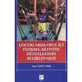 Çocuklarda Okul İçi Fiziksel Aktivite Düzeylerinin Belirlenmesi-Yeliz Özdöl Pınar-Gazi Kitapevi
