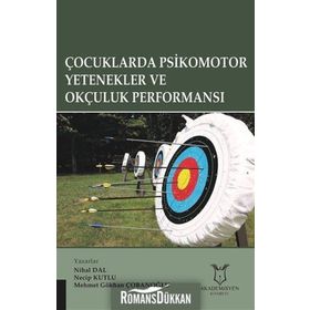 Çocuklarda Psikomotor Yetenekler ve Okçuluk Performansı / Mehmet Gökhan Çobanoğlu