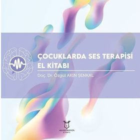Çocuklarda Ses Terapisi El Kitabı - Özgül Akın Şenkal