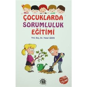 Çocuklarda Sorumluluk Eğitimi - Yener Özen
