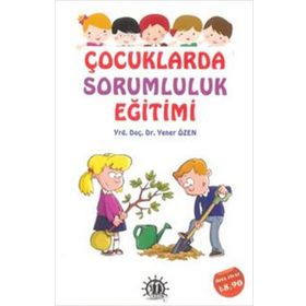 Çocuklarda Sorumluluk Eğitimi - Yener Özen
